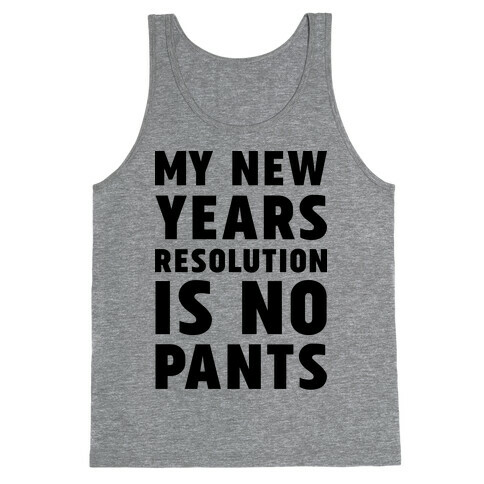 My New Years Resolution is No Pants  Tank Top