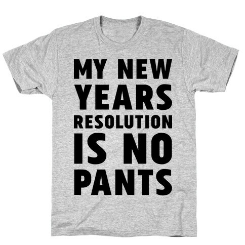 My New Years Resolution is No Pants  T-Shirt