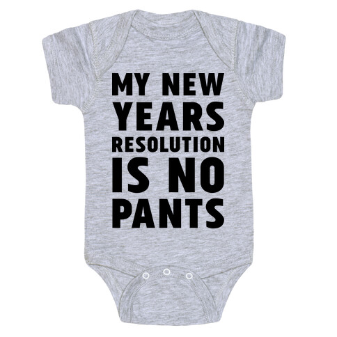 My New Years Resolution is No Pants  Baby One-Piece