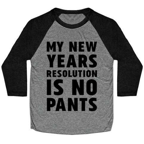 My New Years Resolution is No Pants  Baseball Tee