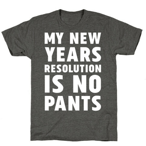 My New Years Resolution is No Pants  T-Shirt