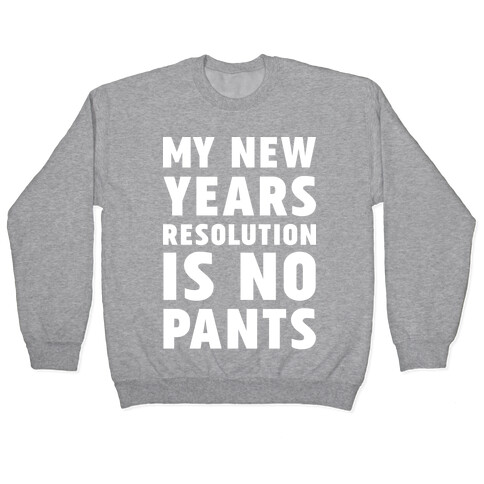 My New Years Resolution is No Pants  Pullover