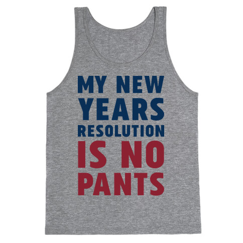 My New Years Resolution is No Pants  Tank Top