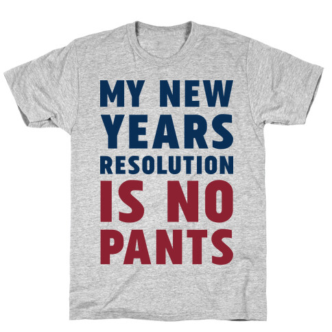 My New Years Resolution is No Pants  T-Shirt