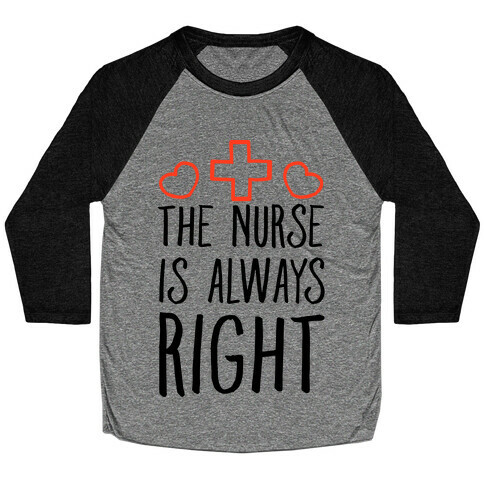 The Nurse is Always Right Baseball Tee