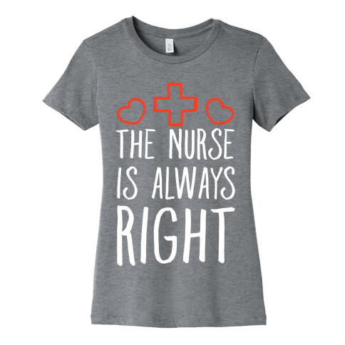 The Nurse is Always Right Womens T-Shirt