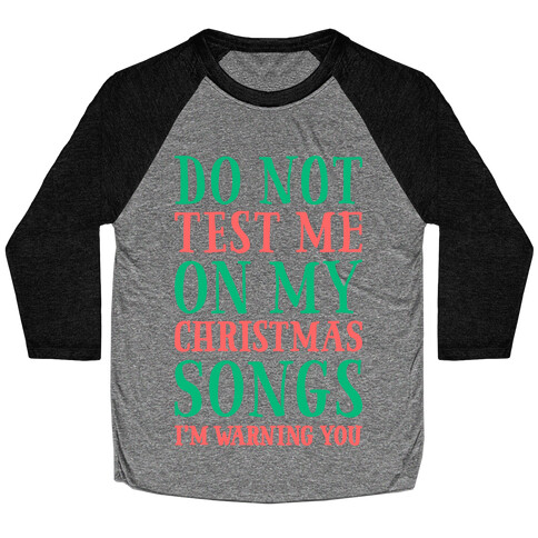 Do Not Test Me On My Christmas Songs Baseball Tee