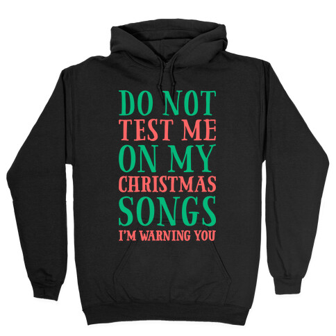 Do Not Test Me On My Christmas Songs Hooded Sweatshirt