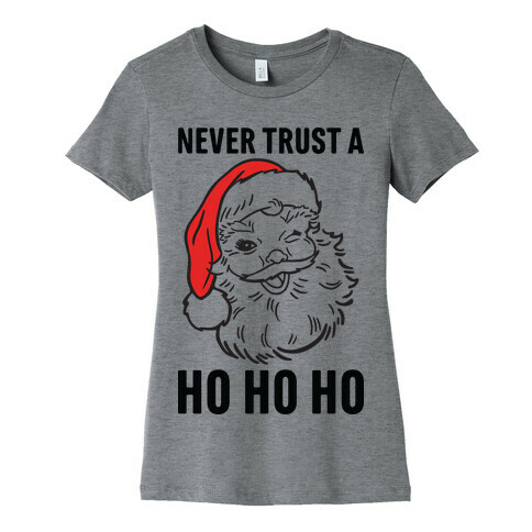 Never Trust A Ho Ho Ho Womens T-Shirt