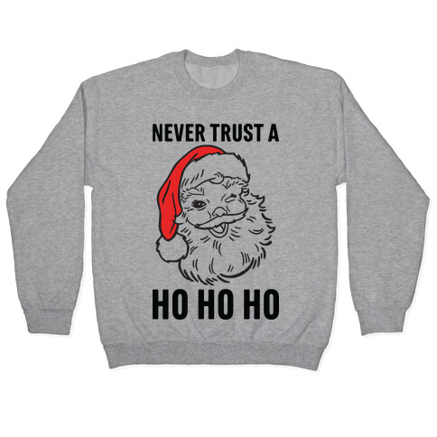 Never Trust A Ho Ho Ho Pullover