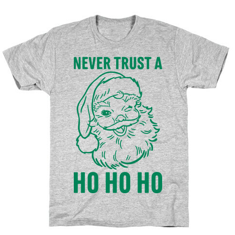 Never Trust A Ho Ho Ho T-Shirt