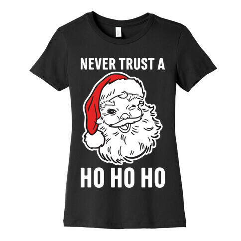 Never Trust A Ho Ho Ho Womens T-Shirt