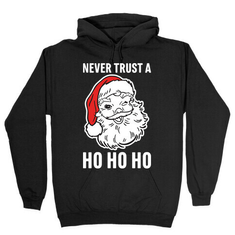 Never Trust A Ho Ho Ho Hooded Sweatshirt