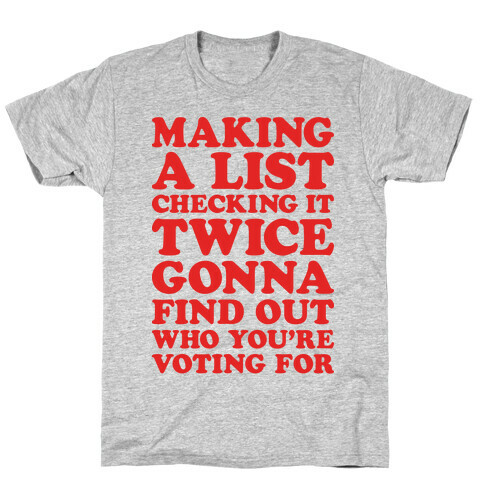 Making A List Checking It Twice Gonna Find Out Who You're Voting For T-Shirt