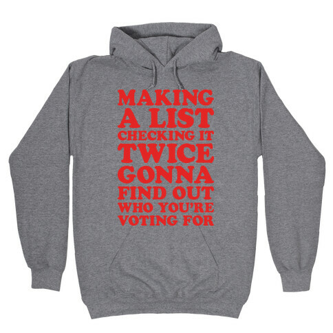 Making A List Checking It Twice Gonna Find Out Who You're Voting For Hooded Sweatshirt