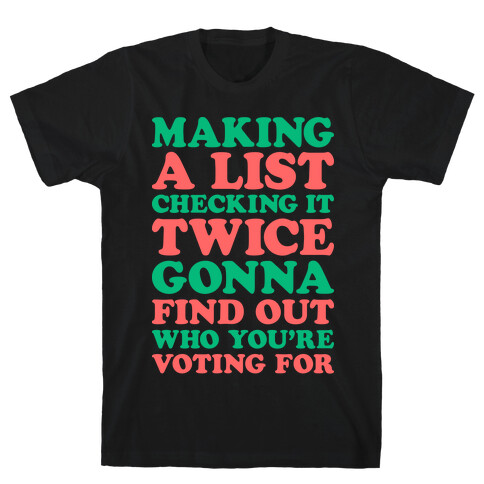 Making A List Checking It Twice Gonna Find Out Who You're Voting For T-Shirt