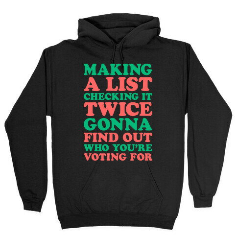 Making A List Checking It Twice Gonna Find Out Who You're Voting For Hooded Sweatshirt