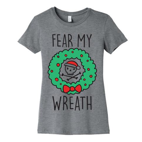 Fear My Wreath Womens T-Shirt