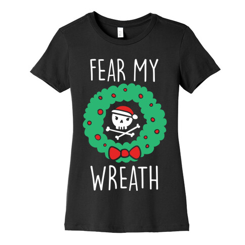 Fear My Wreath Womens T-Shirt