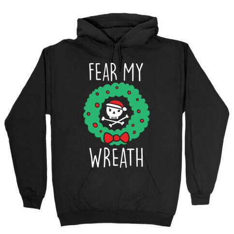 Fear My Wreath Hooded Sweatshirt