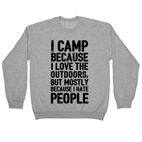 I Camp Because I Hate People Pullover