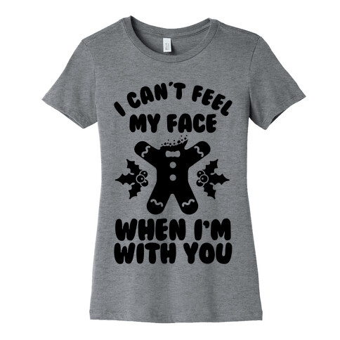I Cant Feel My Face When I'm with You (Gingerbread Man) Womens T-Shirt