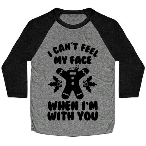 I Cant Feel My Face When I'm with You (Gingerbread Man) Baseball Tee