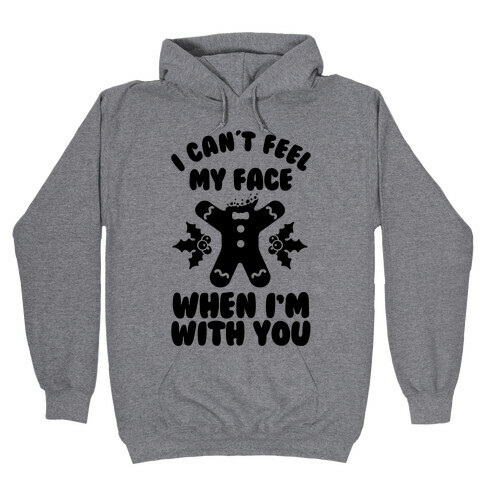 I Cant Feel My Face When I'm with You (Gingerbread Man) Hooded Sweatshirt