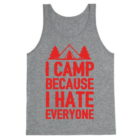 I Camp Because I Hate Everyone Tank Top