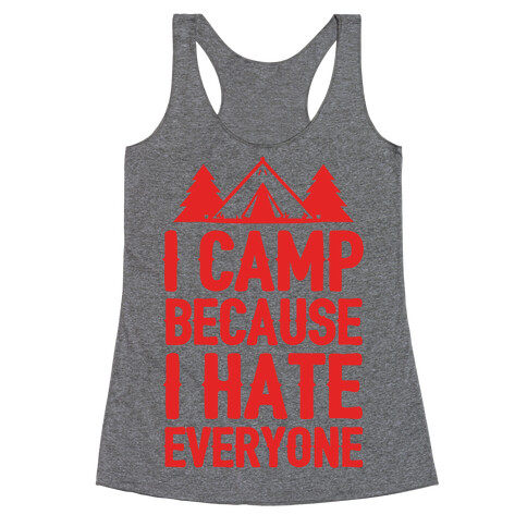 I Camp Because I Hate Everyone Racerback Tank Top