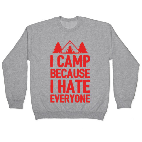 I Camp Because I Hate Everyone Pullover