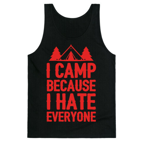 I Camp Because I Hate Everyone Tank Top