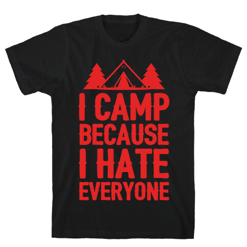 I Camp Because I Hate Everyone T-Shirt