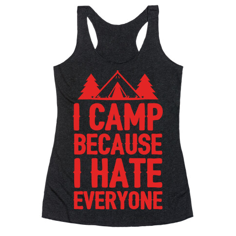 I Camp Because I Hate Everyone Racerback Tank Top