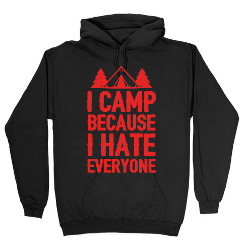 I Camp Because I Hate Everyone Hooded Sweatshirt