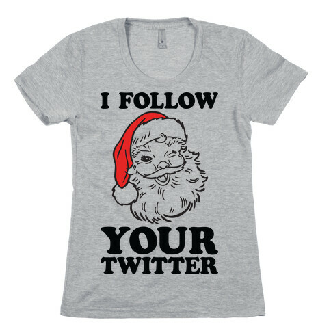 I Follow Your Twitter Womens T-Shirt