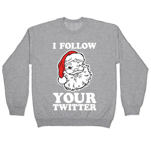 I Follow Your Twitter Pullover