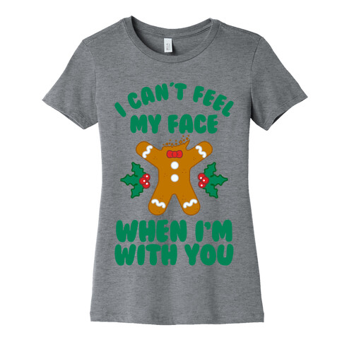 I Cant Feel My Face When I'm with You (Gingerbread Man) Womens T-Shirt