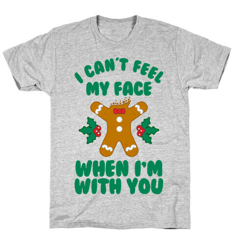 I Cant Feel My Face When I'm with You (Gingerbread Man) T-Shirt