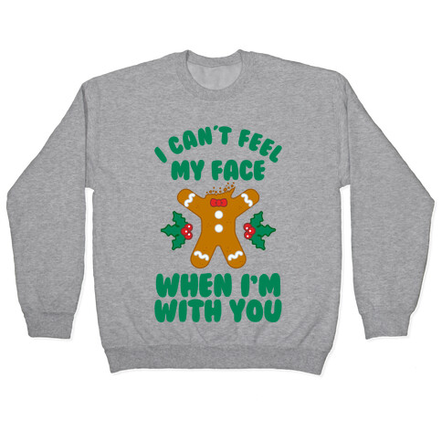 I Cant Feel My Face When I'm with You (Gingerbread Man) Pullover