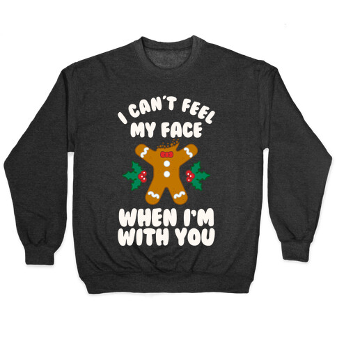 I Cant Feel My Face When I'm with You (Gingerbread Man) Pullover