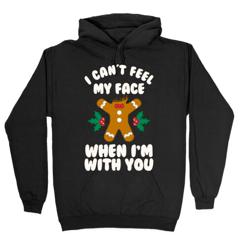 I Cant Feel My Face When I'm with You (Gingerbread Man) Hooded Sweatshirt