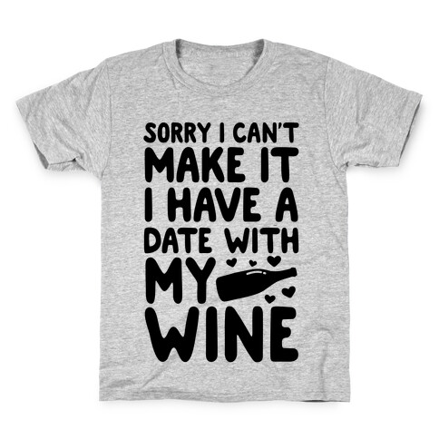 Sorry I Can't Make It, I Have A Date With My Wine Kids T-Shirt