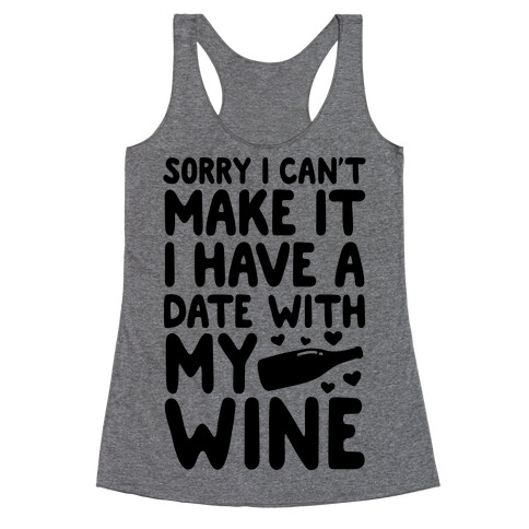 Sorry I Can't Make It, I Have A Date With My Wine Racerback Tank Top