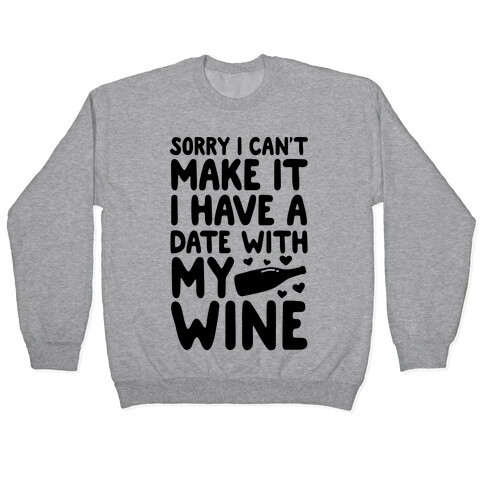 Sorry I Can't Make It, I Have A Date With My Wine Pullover