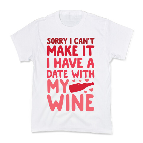 Sorry I Can't Make It, I Have A Date With My Wine Kids T-Shirt