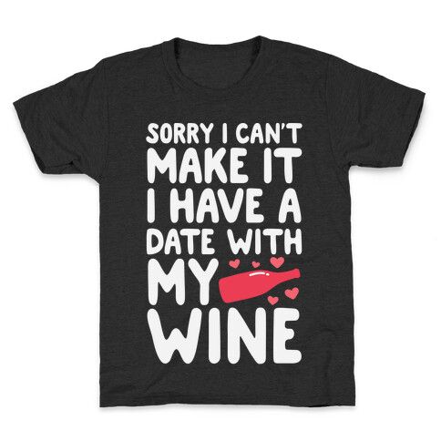 Sorry I Can't Make It, I Have A Date With My Wine Kids T-Shirt