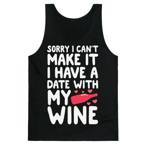 Sorry I Can't Make It, I Have A Date With My Wine Tank Top