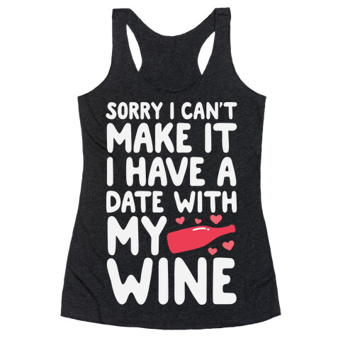 Sorry I Can't Make It, I Have A Date With My Wine Racerback Tank Top