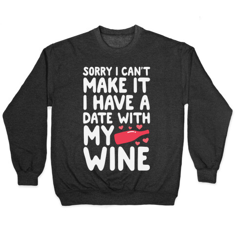 Sorry I Can't Make It, I Have A Date With My Wine Pullover